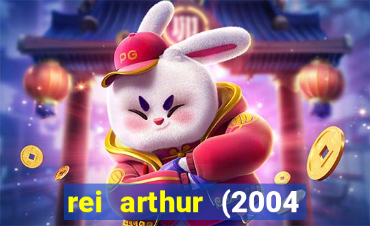 rei arthur (2004 assistir online)